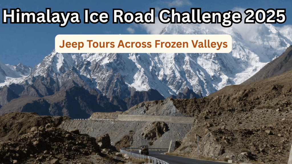 Himalaya Ice Road Challenge 2025 – Jeep Tours Across Frozen Valleys