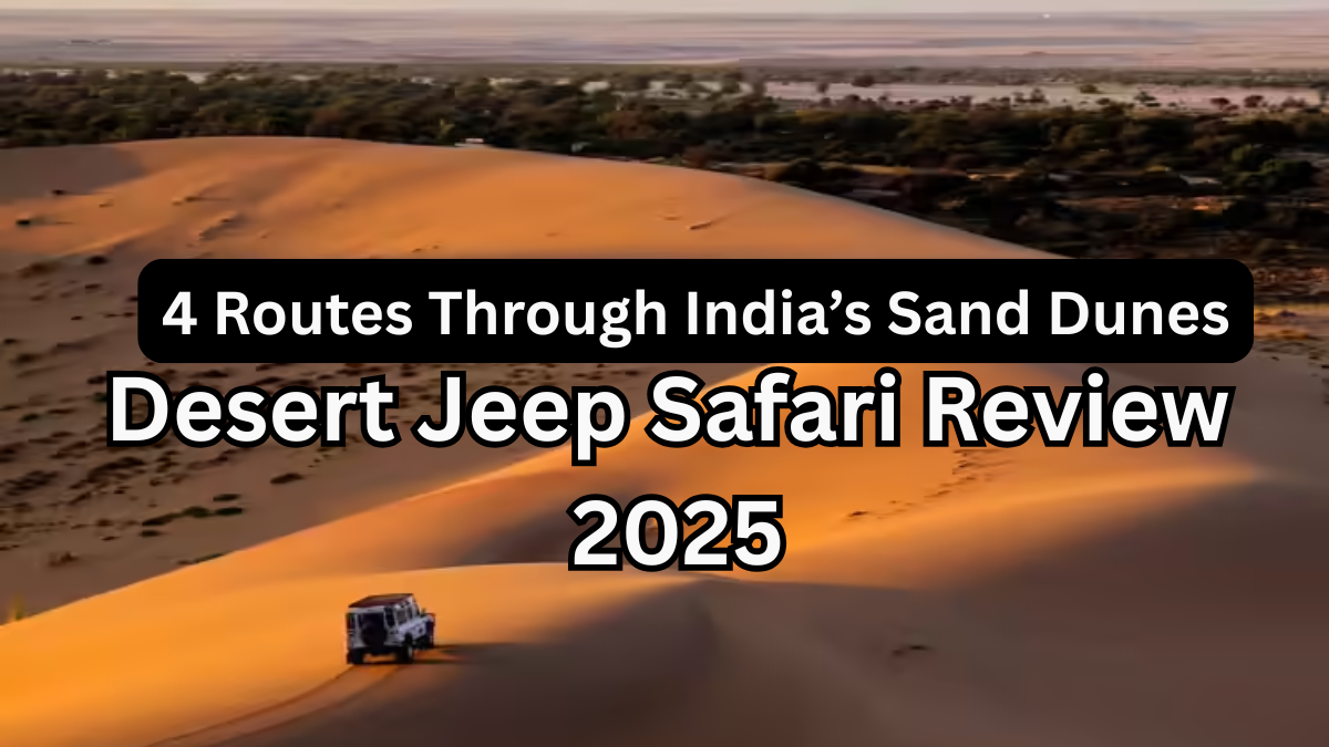 Desert Jeep Safari Review 2025 – 4 Routes Through India’s Sand Dunes