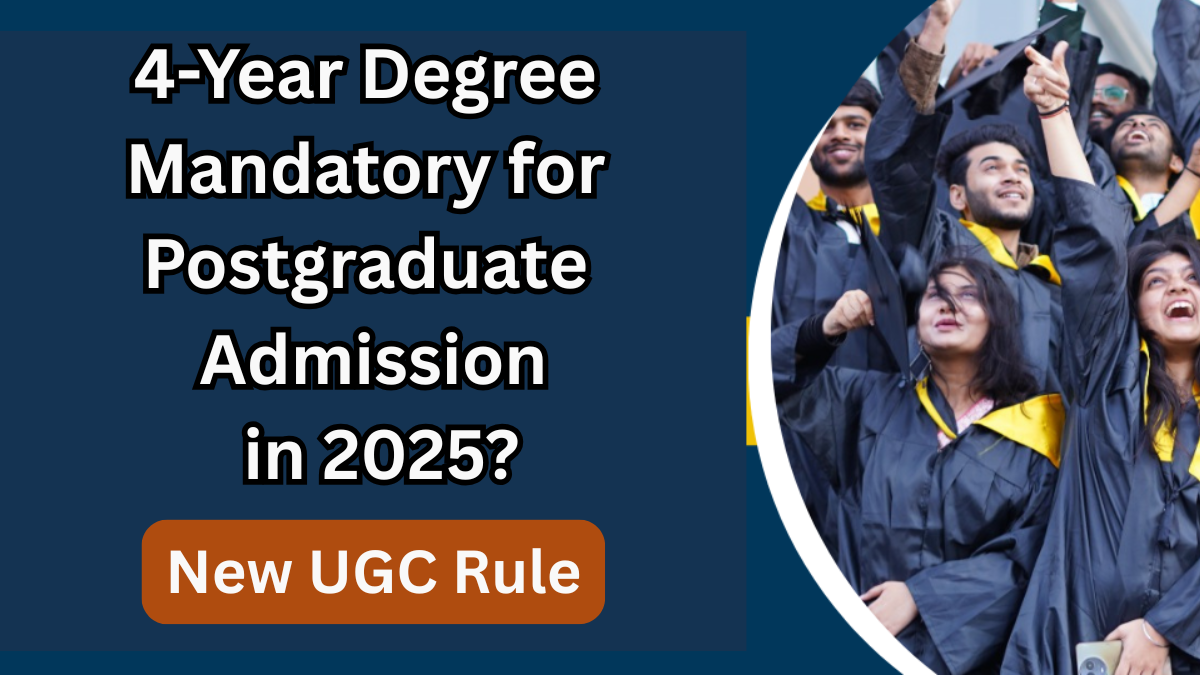 New UGC Rule: 4-Year Degree Mandatory for Postgraduate Admission in 2025?