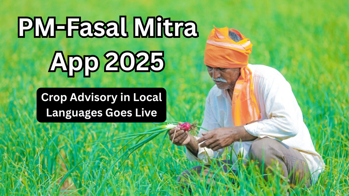 PM-Fasal Mitra App 2025 – Crop Advisory in Local Languages Goes Live