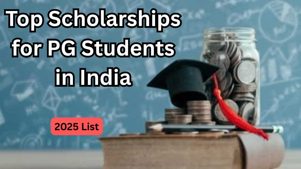 Top Scholarships for PG Students in India – 2025 List