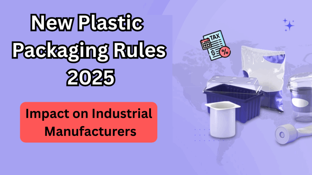 New Plastic Packaging Rules 2025 – Impact on Industrial Manufacturers