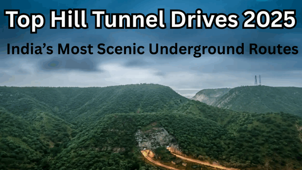 Top Hill Tunnel Drives 2025 – India’s Most Scenic Underground Routes
