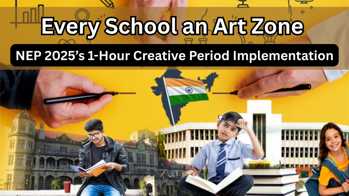 Every School an Art Zone – NEP 2025’s 1-Hour Creative Period Implementation